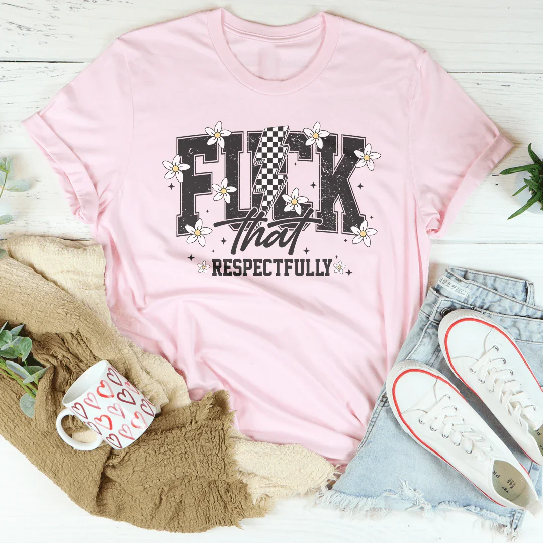 F-ck That Respectfully Tee