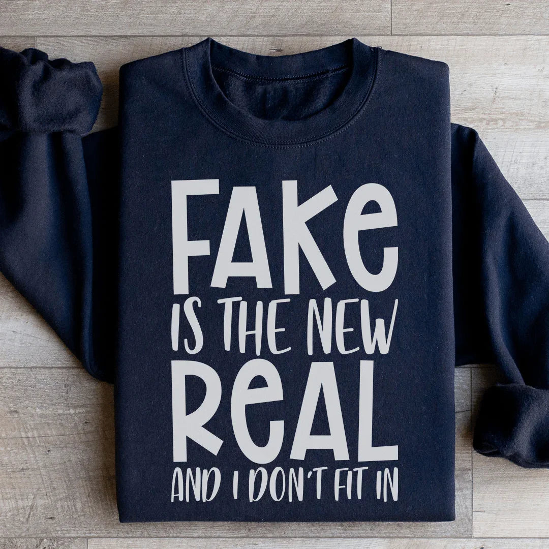 Fake Is The New Real Sweatshirt
