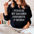 Food Is My Second Favorite F-Word Sweatshirt