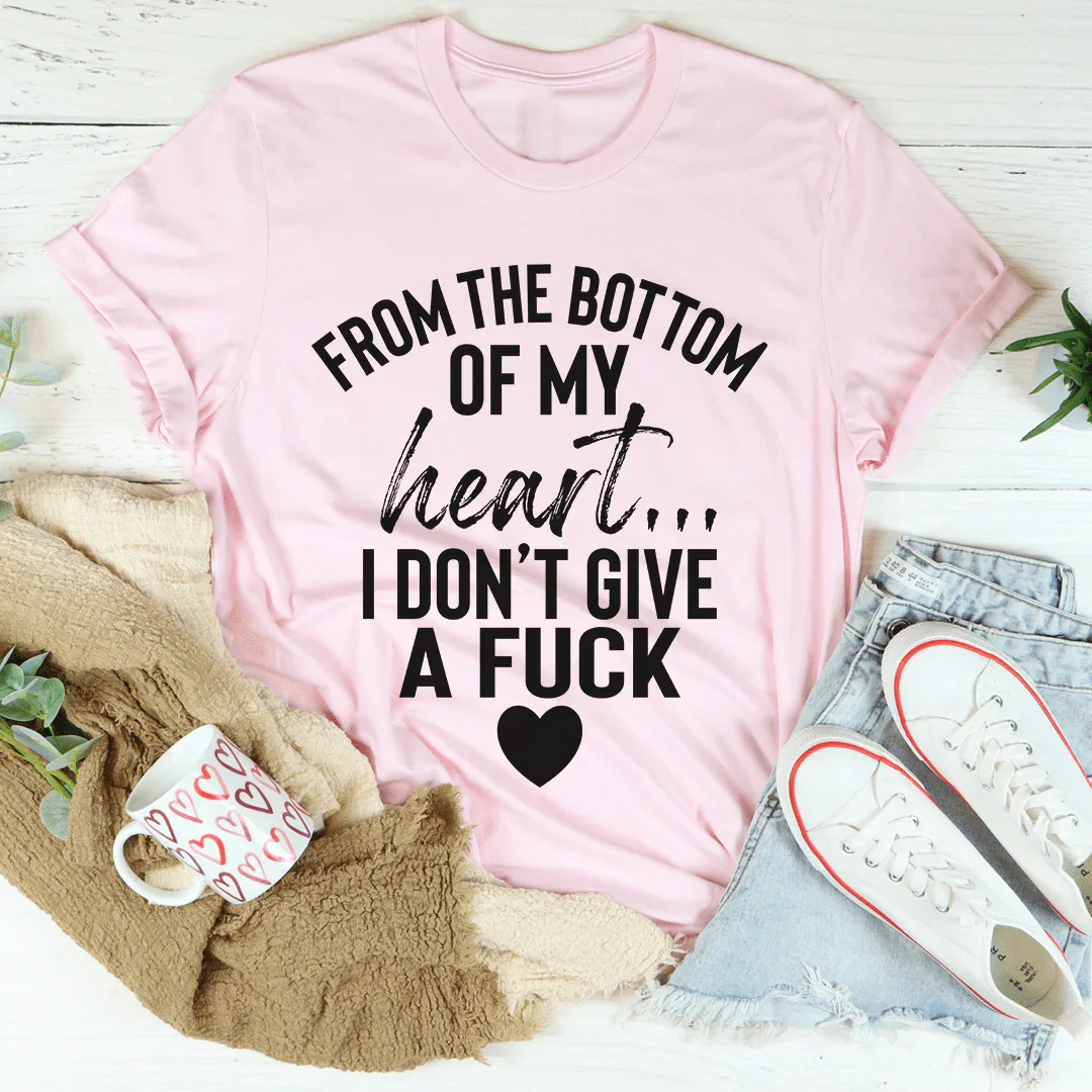 From The Bottom Of My Heart Tee