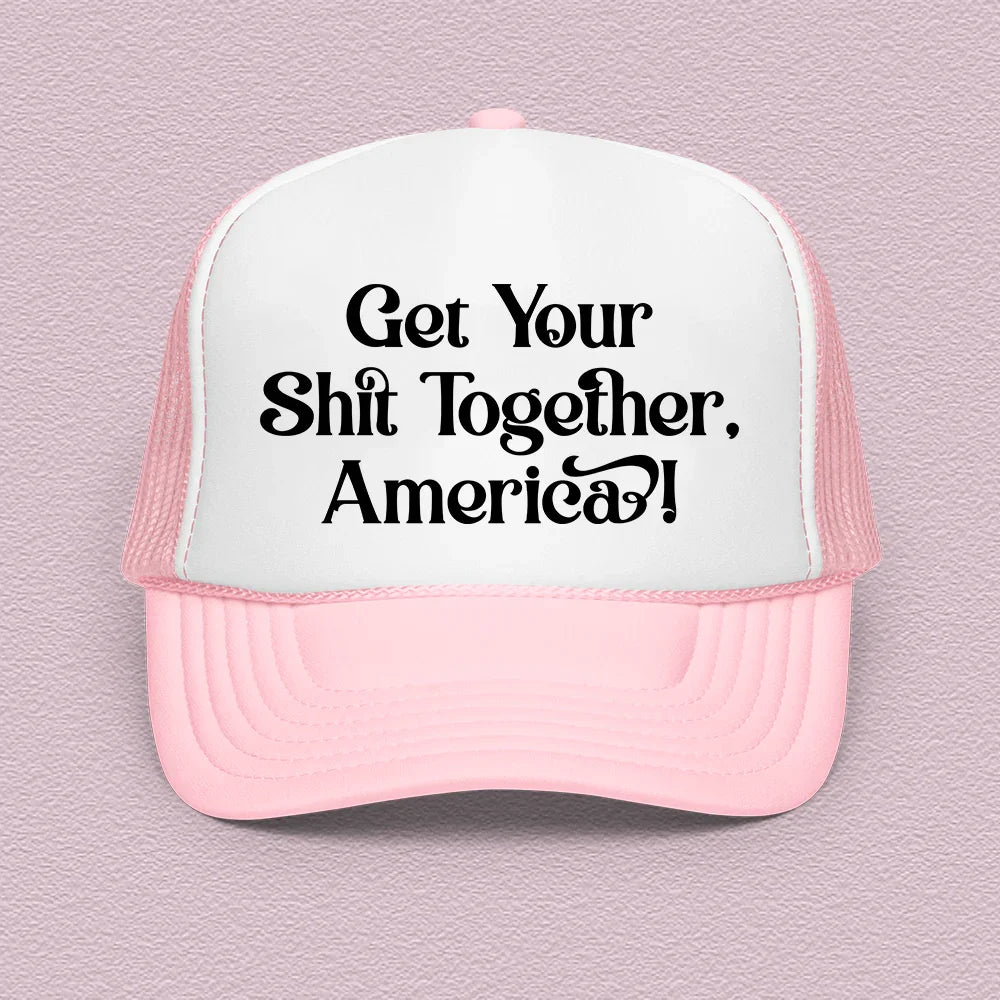 Unfiltered Trucker Hat – "Get Your Shit Together America"