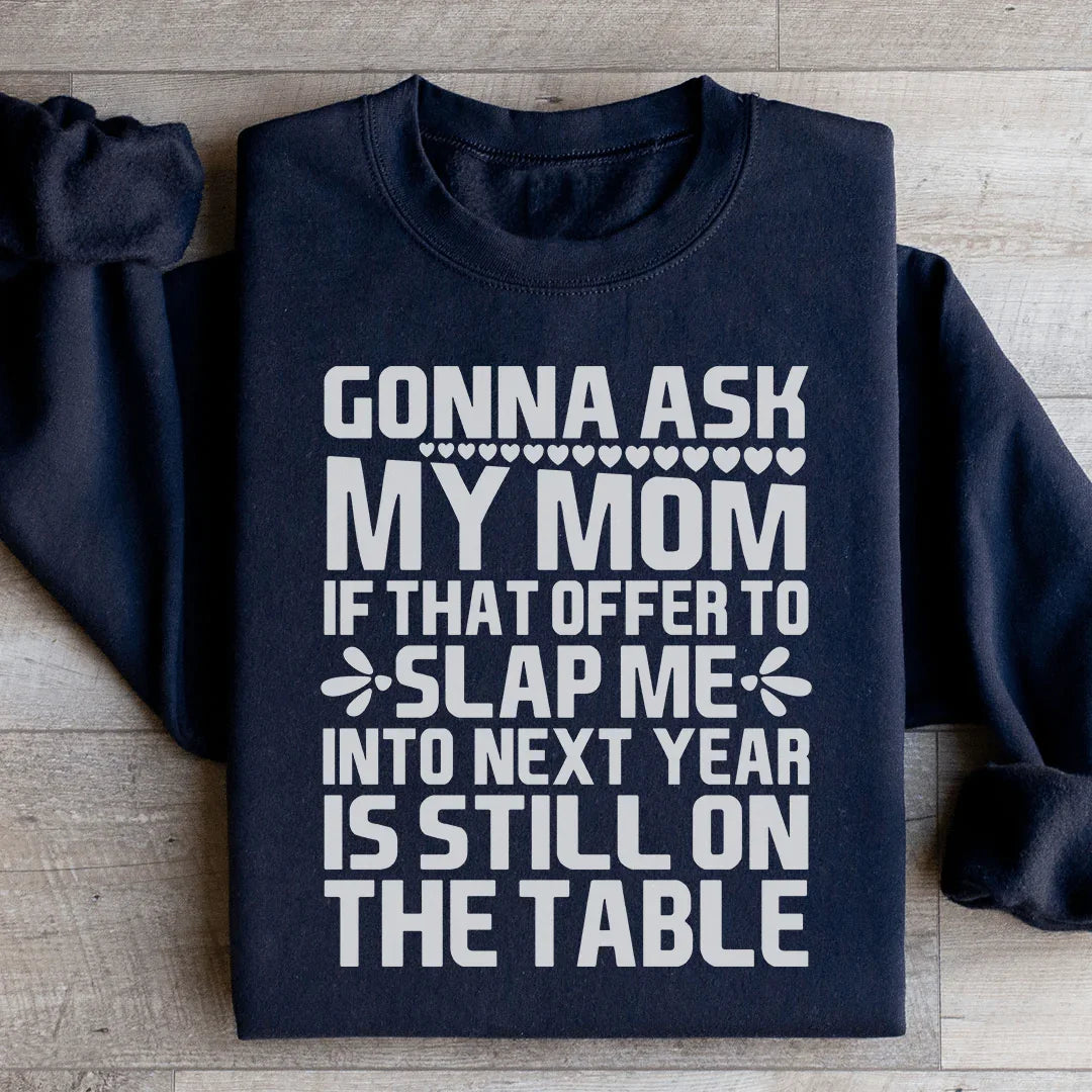 Gonna Ask My Mom Sweatshirt