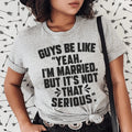 Guys Be Like Yeah I'm Married Tee