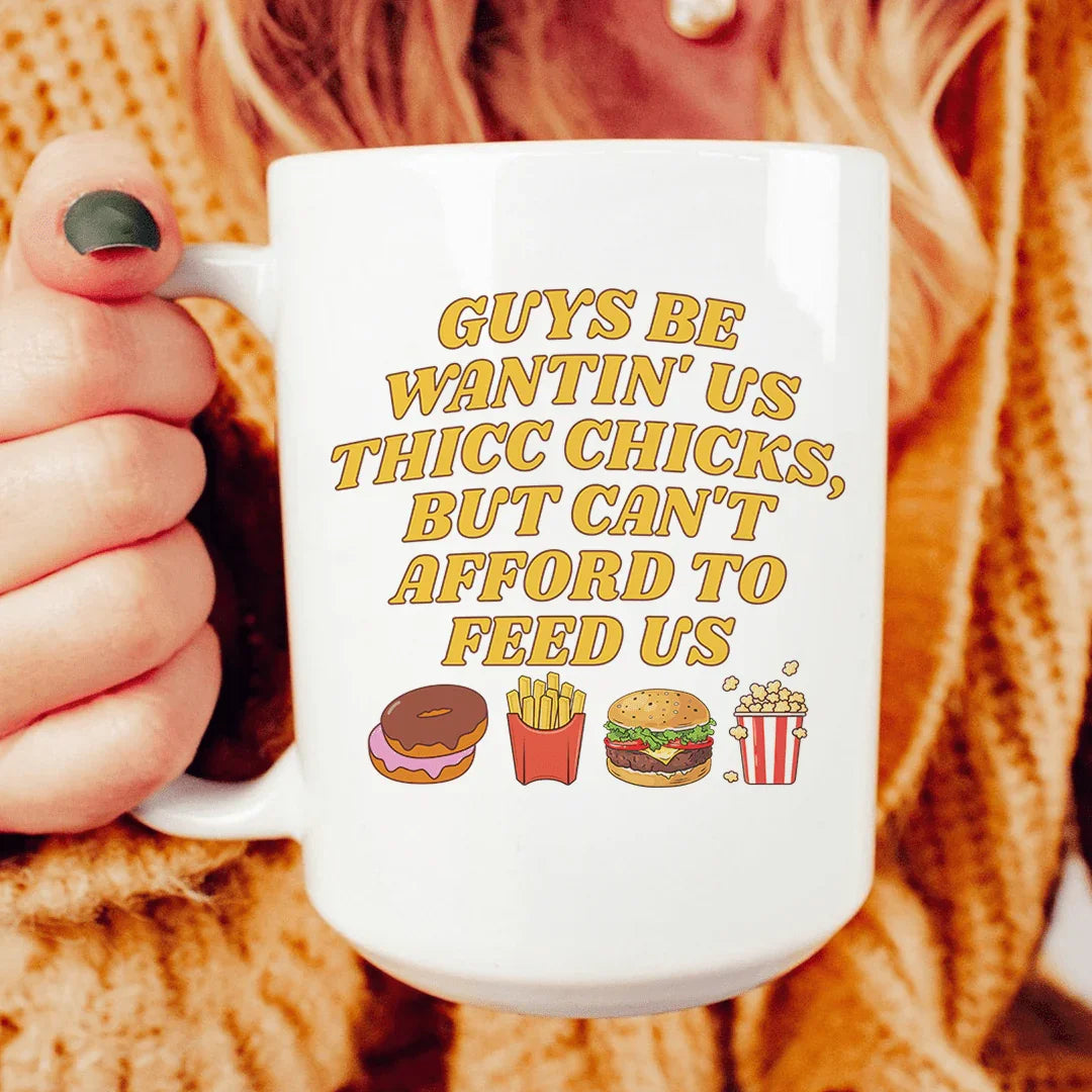 Guys Be Wantin' Us Thicc Chicks Mug 15 oz