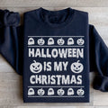 Halloween Is My Christmas Sweatshirt