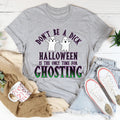Halloween Is The Only Time for Ghosting Tee