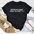 Bold Confident Sassy Top – "Hating Me Won't Make You Pretty" Tee