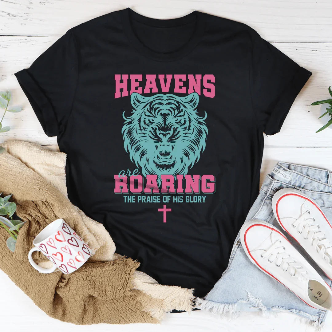 Heavens Are Roaring The Praise Of His Glory Tee