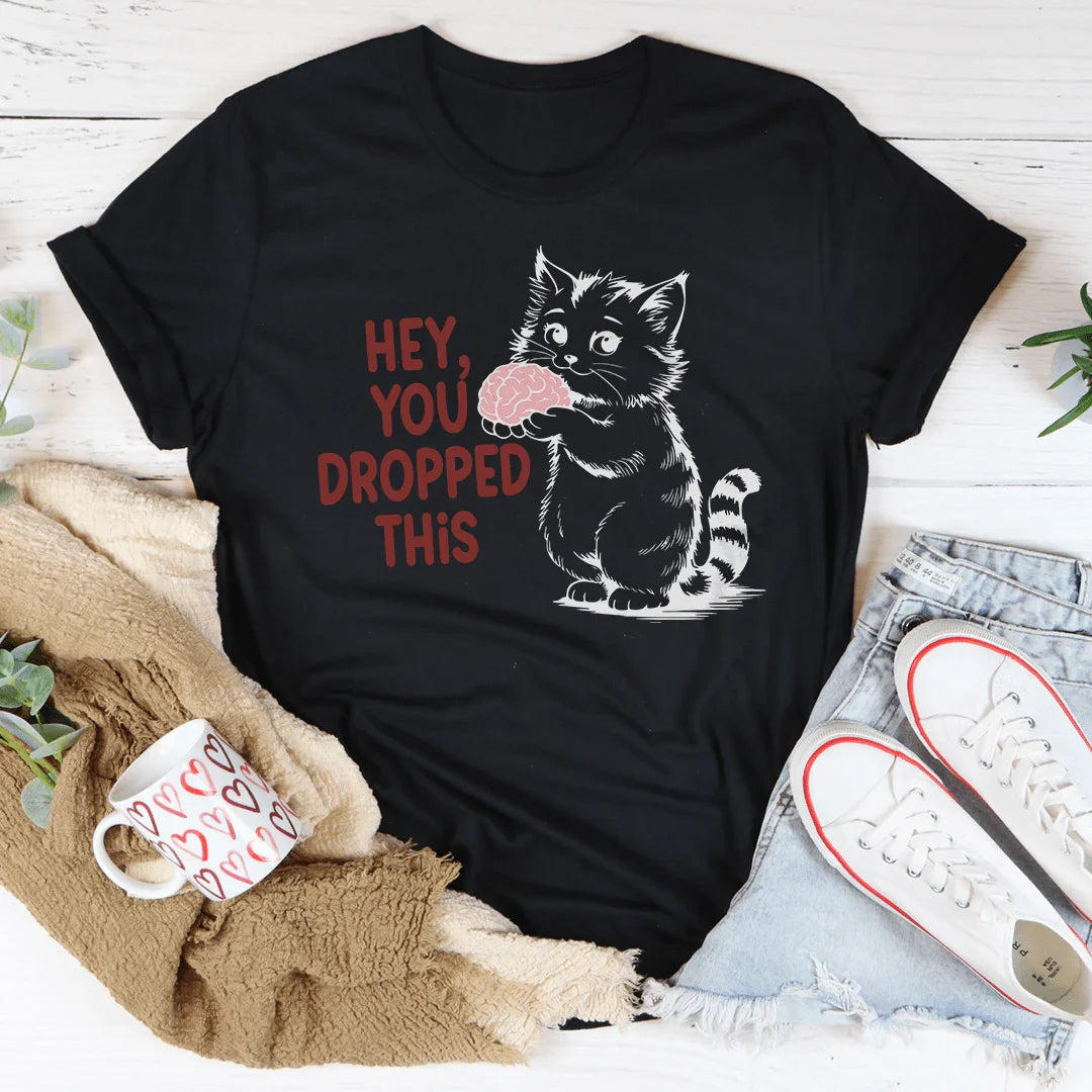 Hey You Dropped This Tee