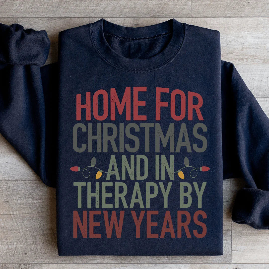 Home For Christmas And In Therapy By New Years Sweatshirt