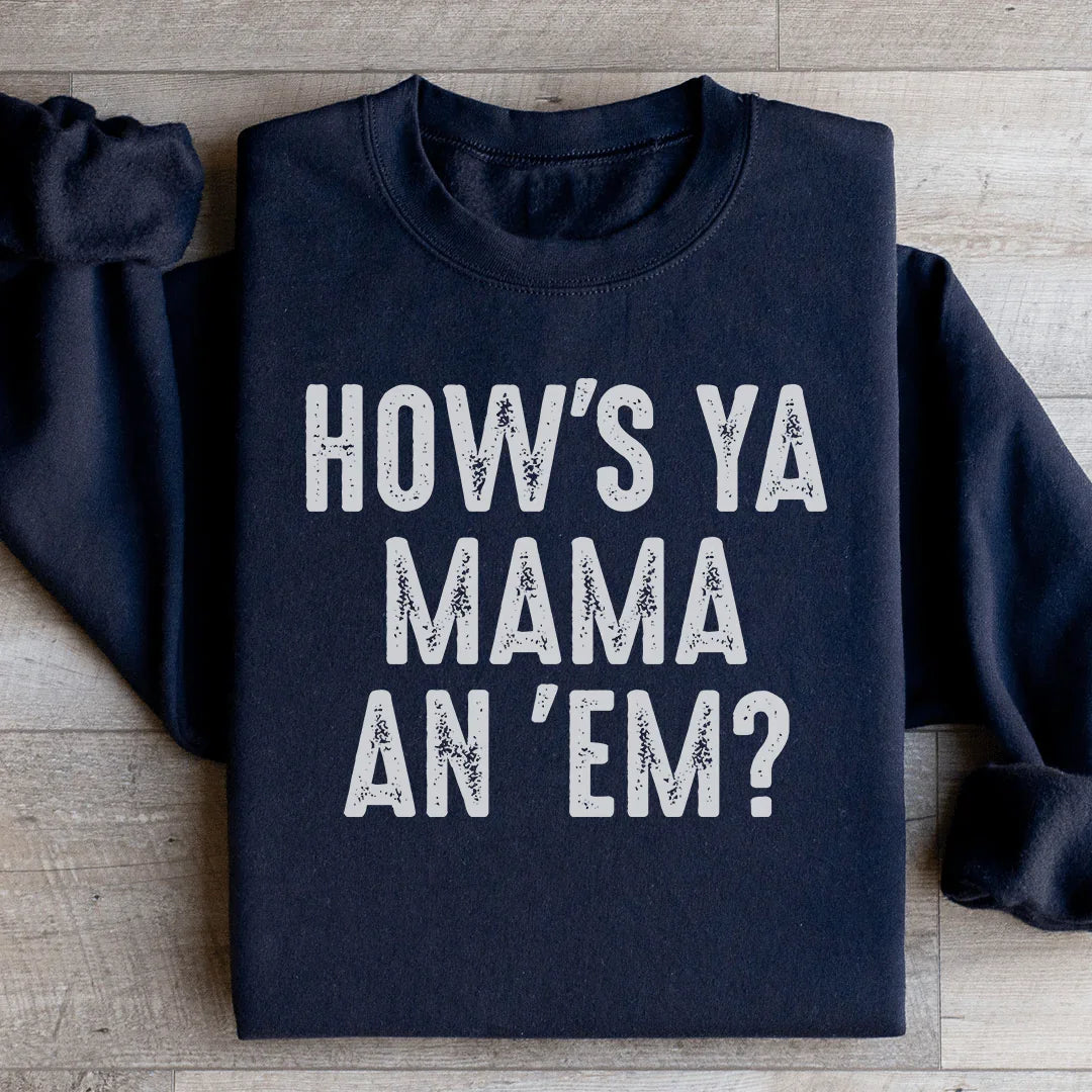 How's Ya Mama An Em Sweatshirt