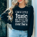 I Am A Little Toxic Sweatshirt
