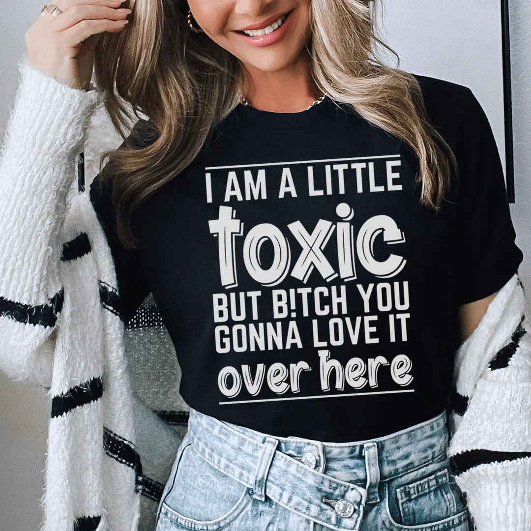 I Am A Little Toxic Tee