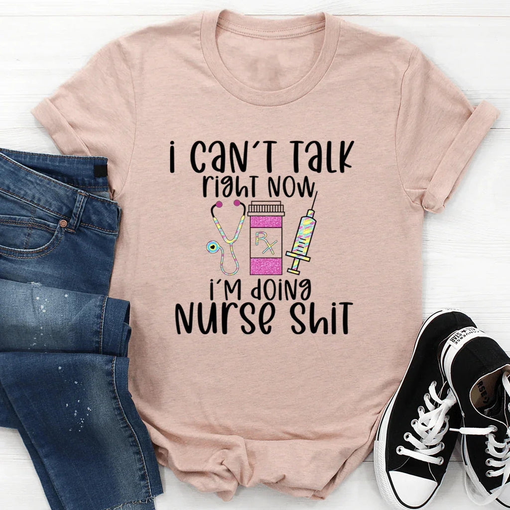 I Can't Talk Right Now I'm Doing Nurse Stuff Tee