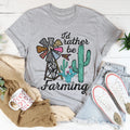 I'd Rather Be Farming Tee