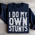 I Do My Own Stunts Sweatshirt