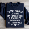 I Don't Always Listen To My Daughter Sweatshirt