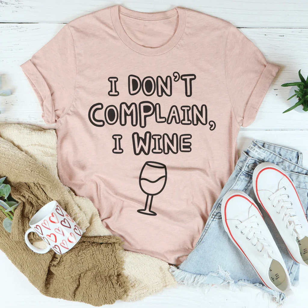 I Don't Complain I Wine Tee