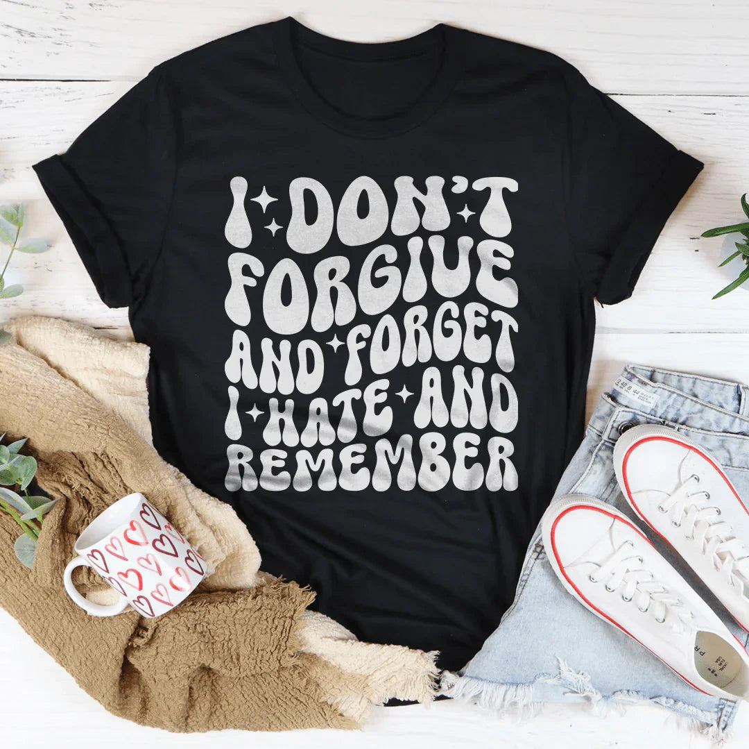 Petty Quote Short-Sleeve Tee – "I Don't Forgive And Forget I Hate And Remember"