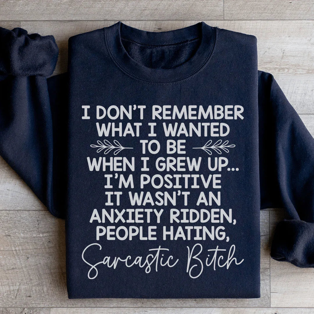 I Don't Remember What I Wanted To Be When I Grew Up Sweatshirt