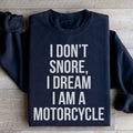 I Don't Snore I Dream I Am A Motorcycle Sweatshirt