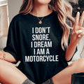 I Don't Snore I Dream I Am A Motorcycle Tee