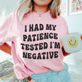 I Had My Patience Tested I'm Negative Tee