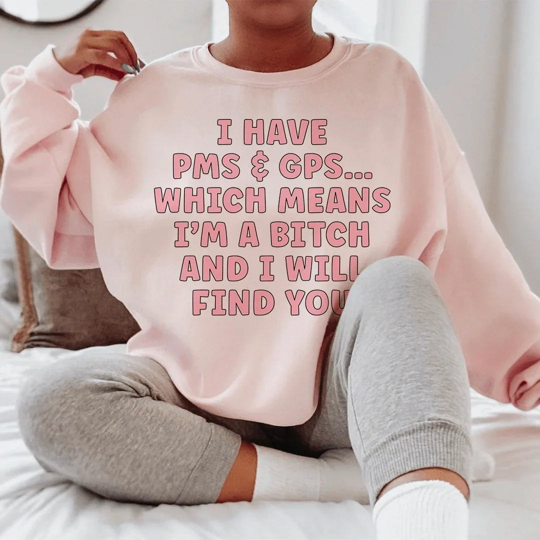 I Have PMS & GPS Sweatshirt