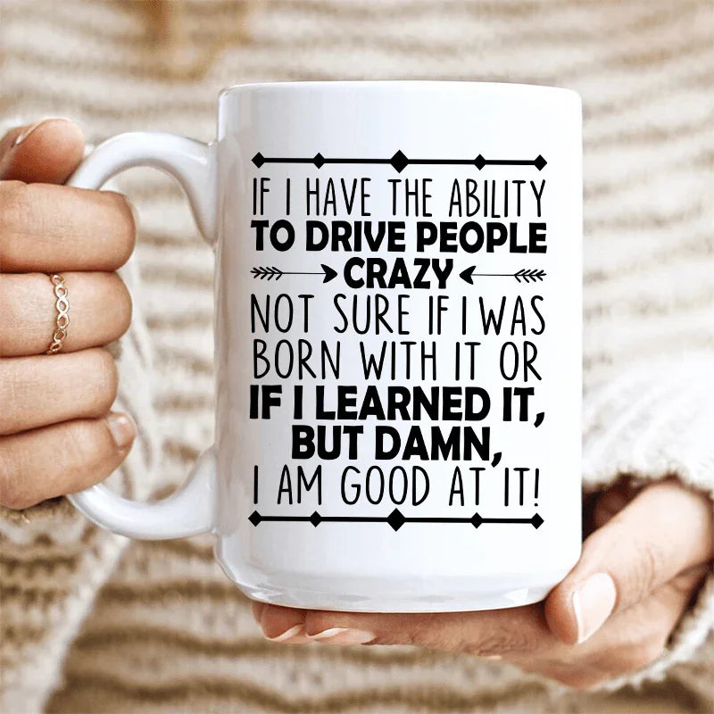 I Have The Ability To Drive People Crazy Ceramic Mug 15 oz