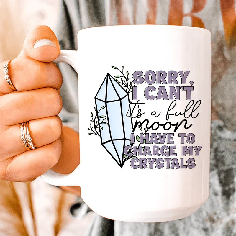 I Have To Charge My Crystals Ceramic Mug 15 oz