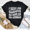 I Keep My Standards As High As My Anxiety Tee