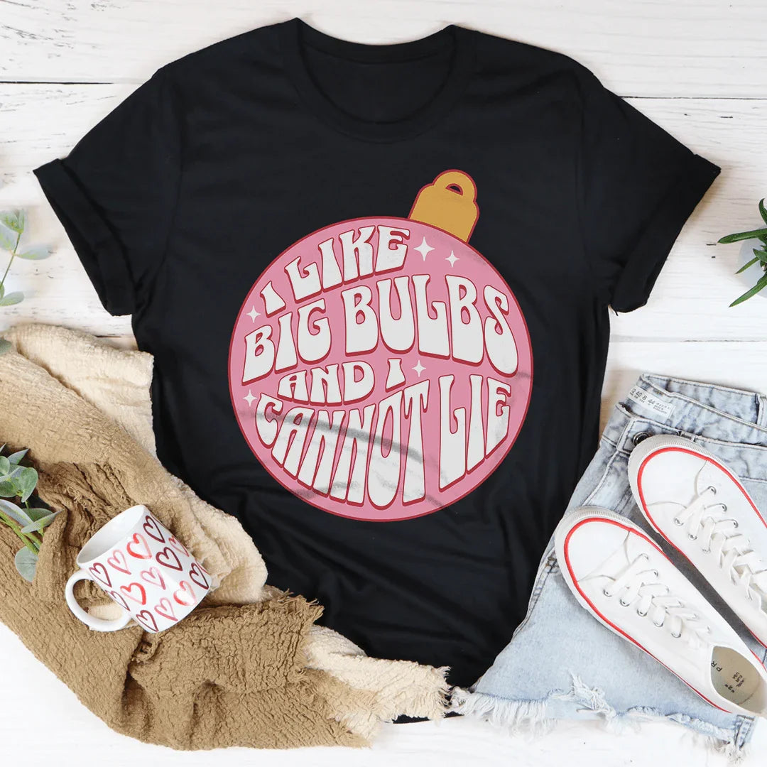 I Like Big Bulbs And I Cannot Lie Tee