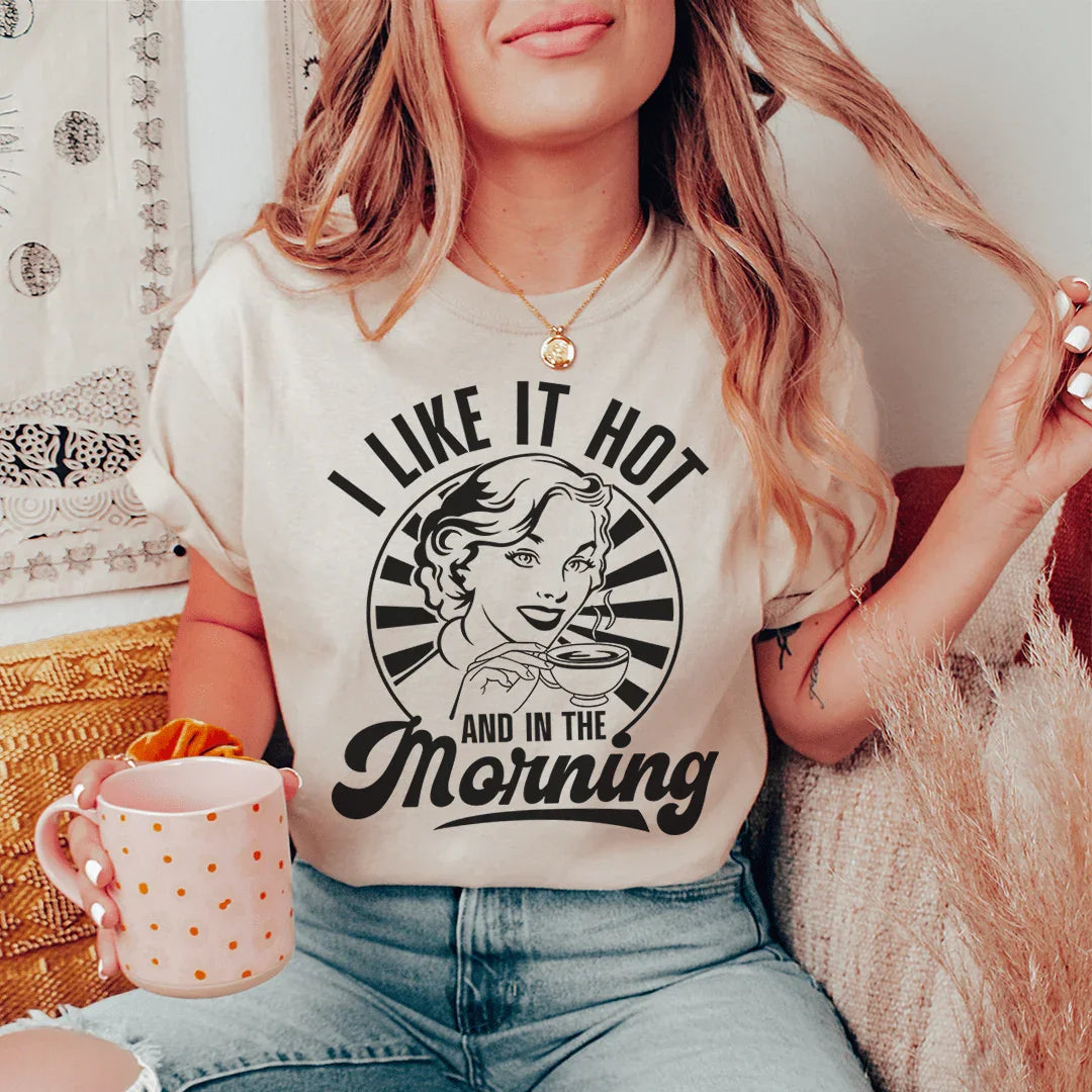 I Like It Hot And In The Morning Tee
