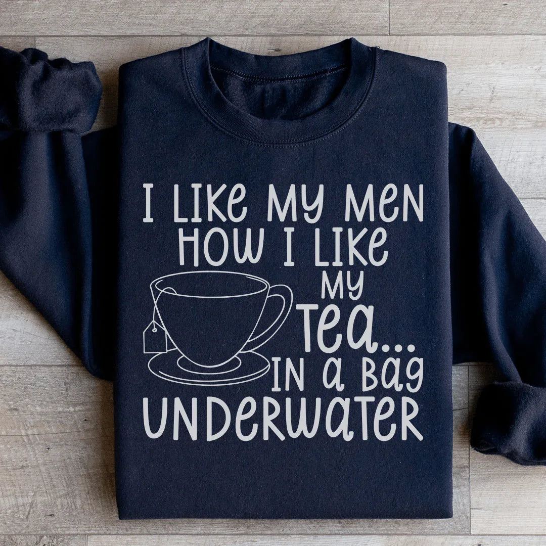 I Like My Man How I Like My Tea Sweatshirt