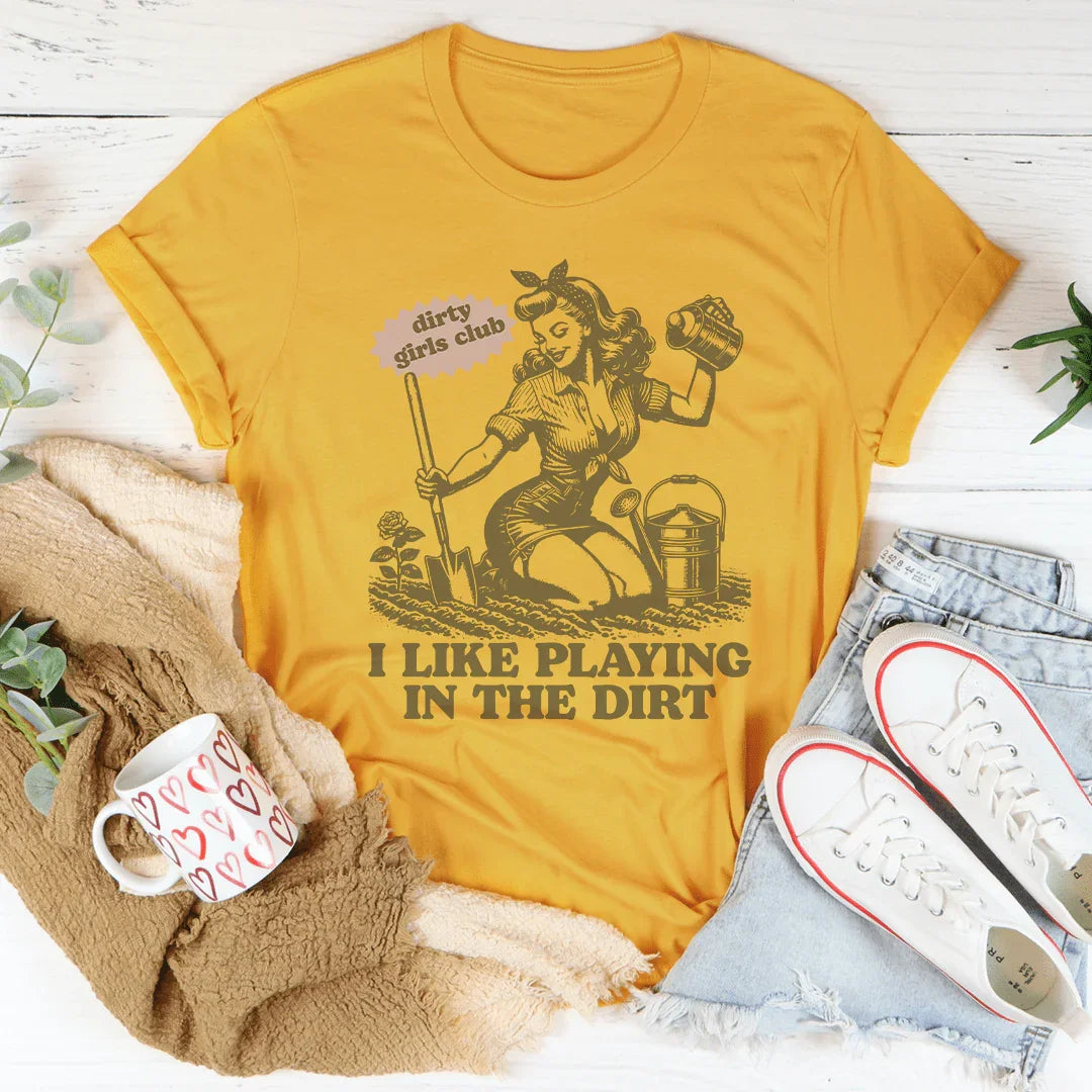 I Like Playing In The Dirt Tee