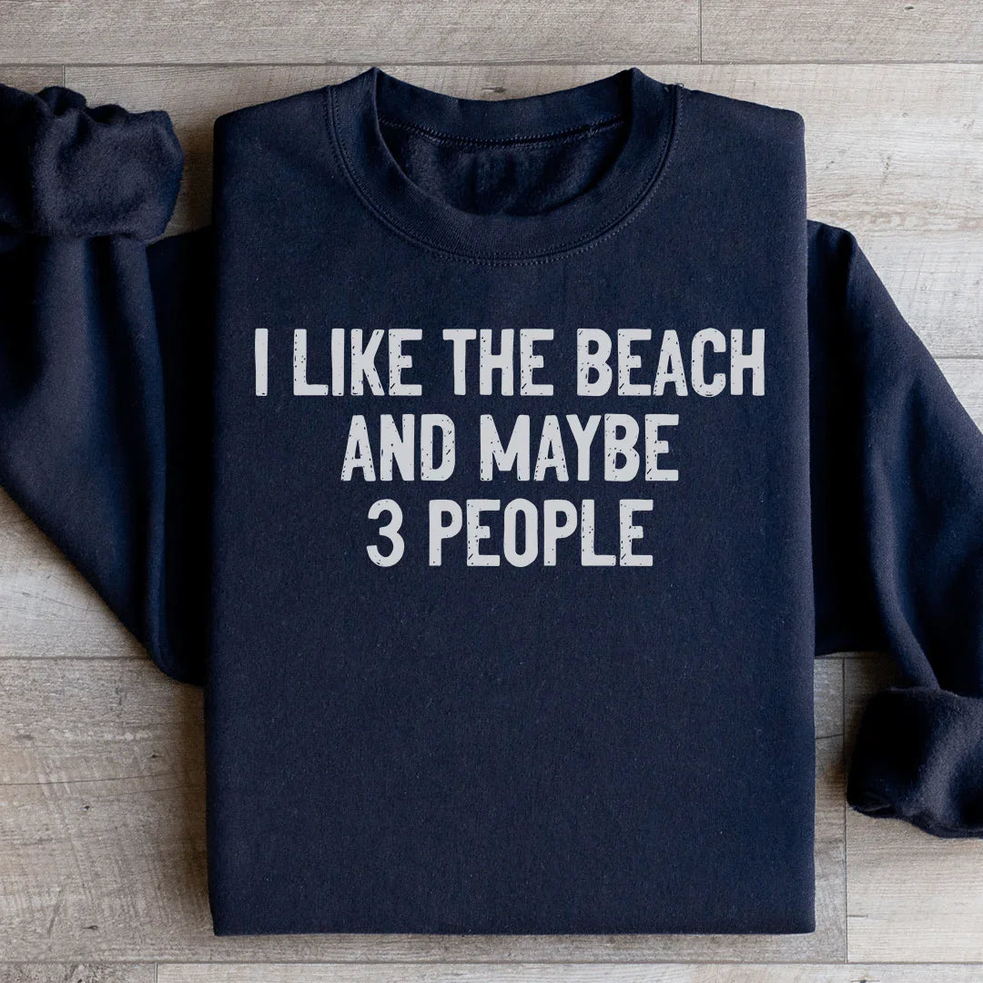 I Like The Beach And Maybe 3 People Sweatshirt