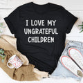 I Love My Ungrateful Children Tee