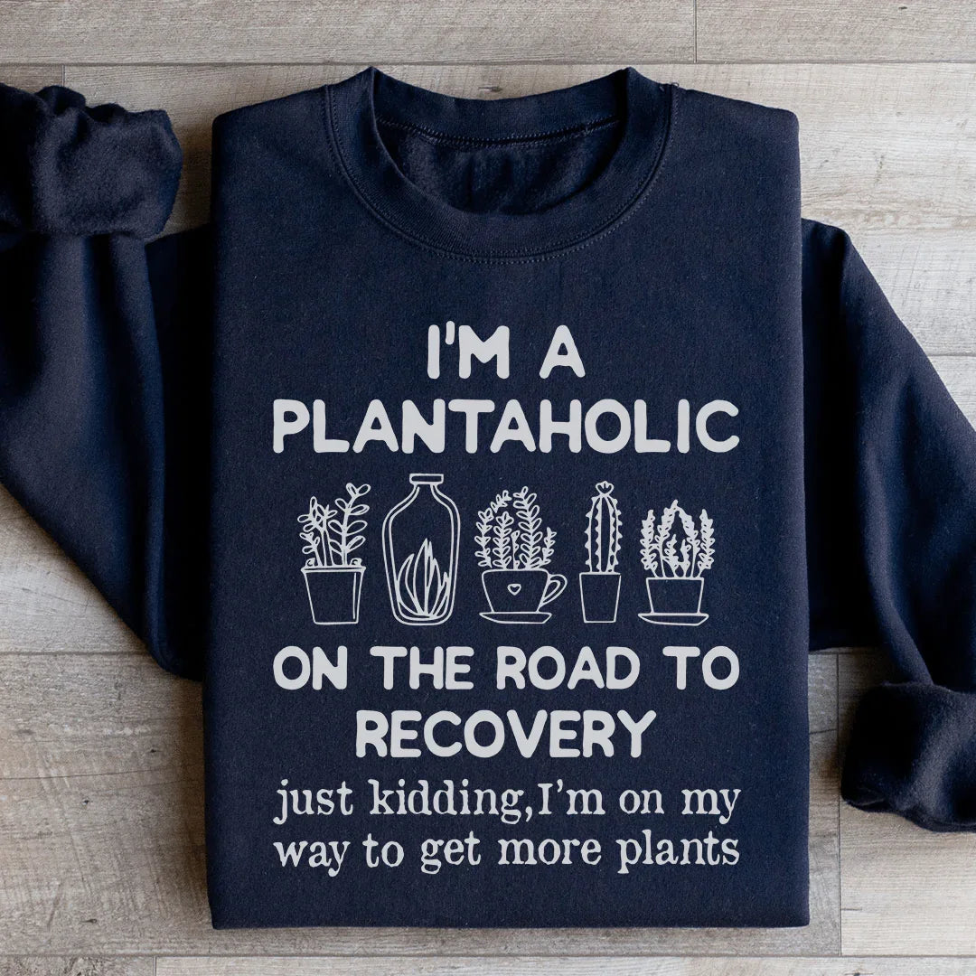 I'm A Plantaholic Sweatshirt
