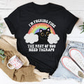 I’m F-cking Fine The Rest Of You Need Therapy Tee