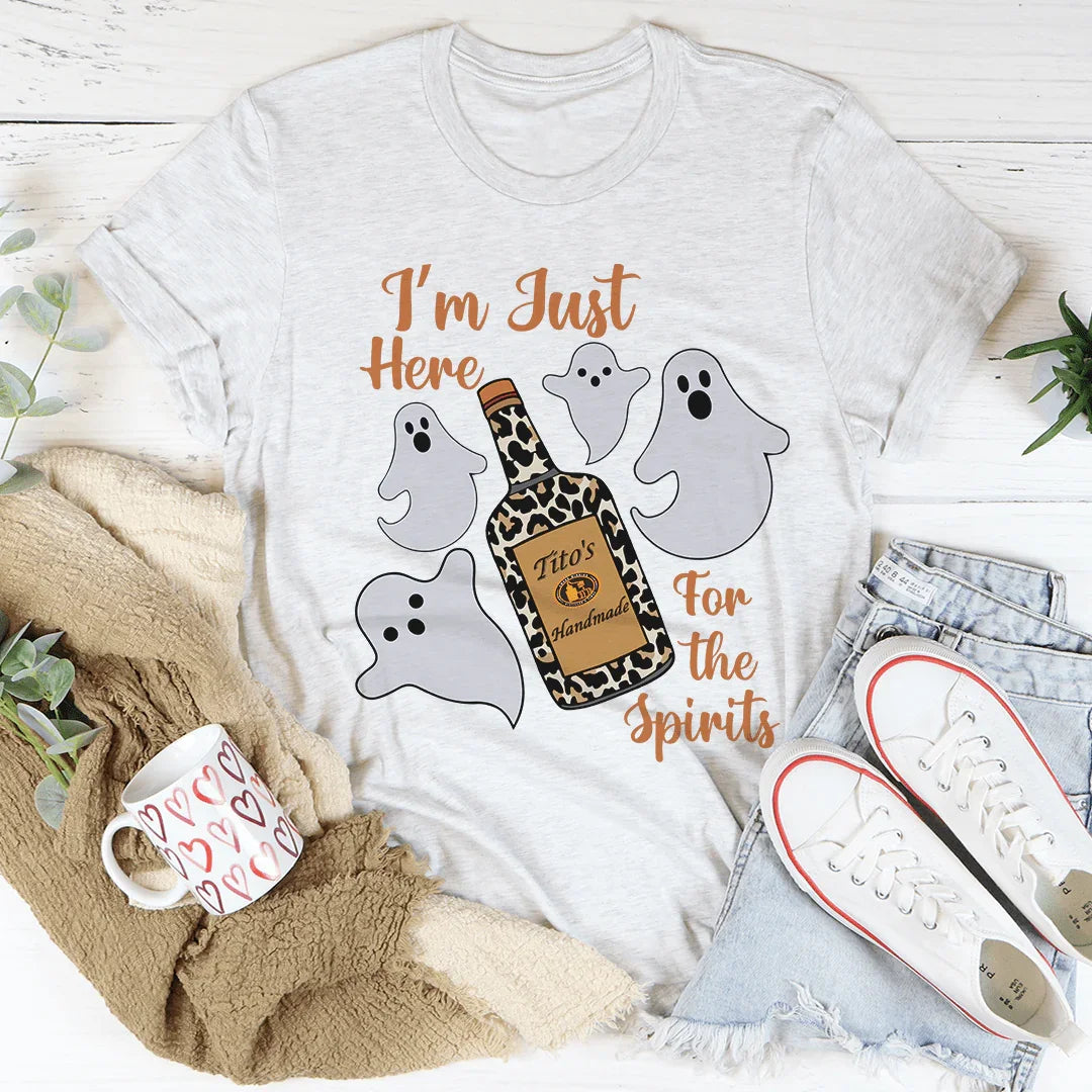 I'm Just Here For The Spirits Tee