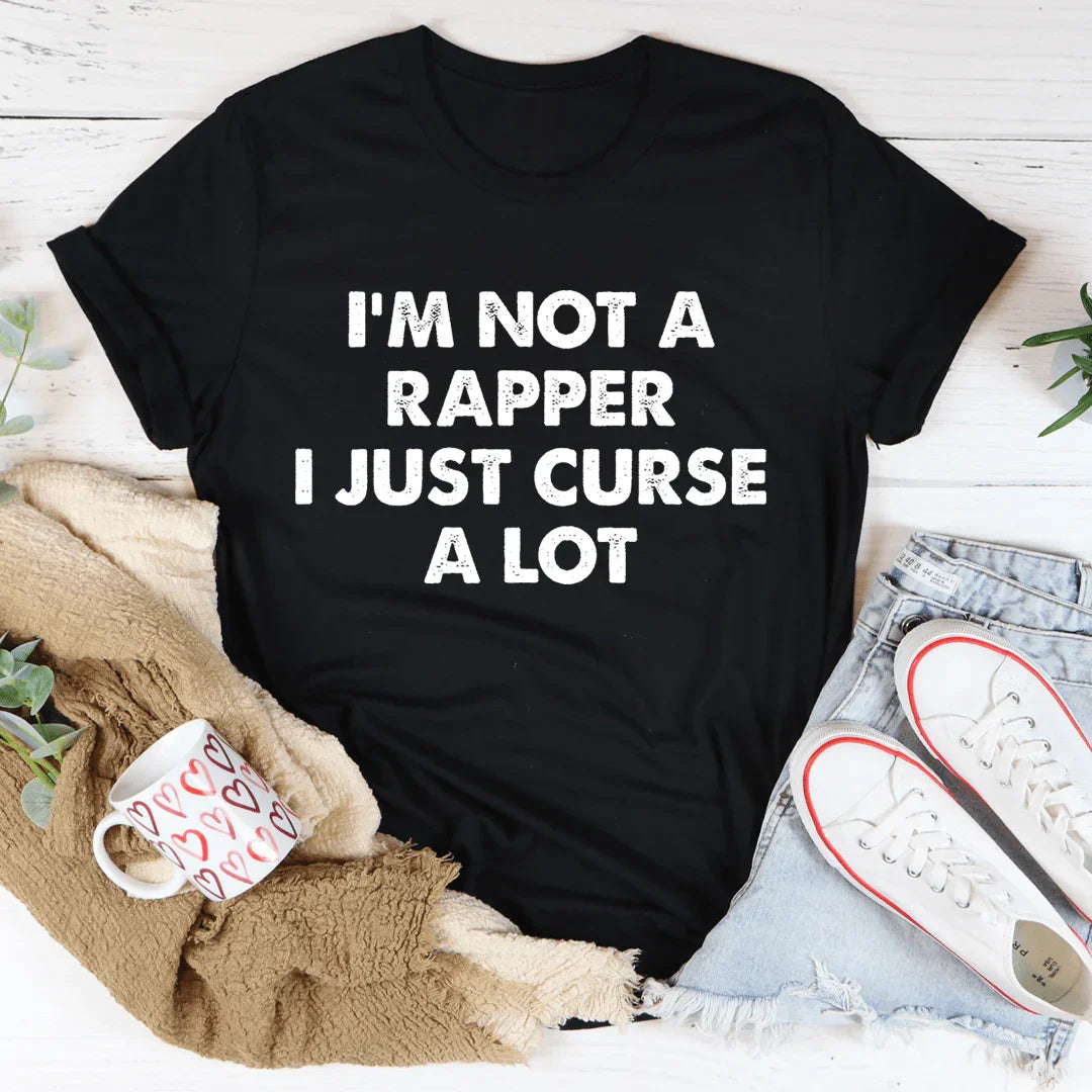 I'm Not A Rapper I Just Curse A Lot Tee