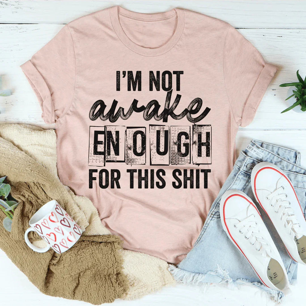 I'm Not Awake Enough Tee