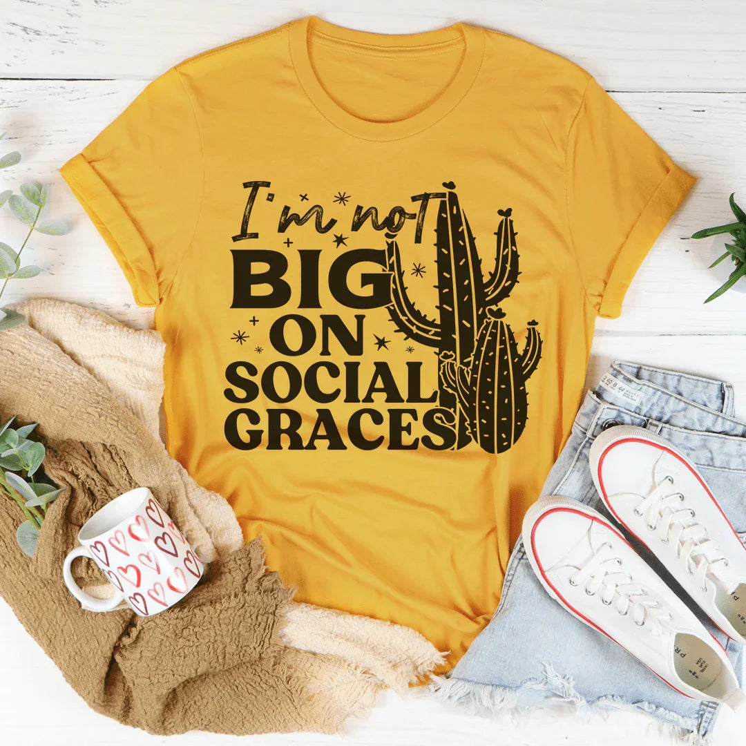 I'm Not Big On Social Graces Tee