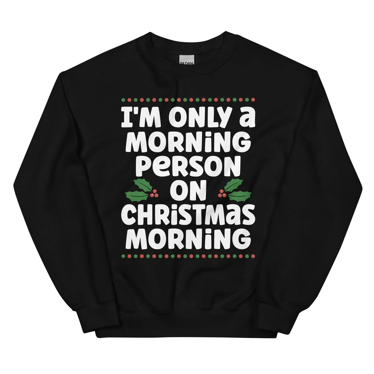 I'm Only A Morning Person On Christmas Morning Sweatshirt