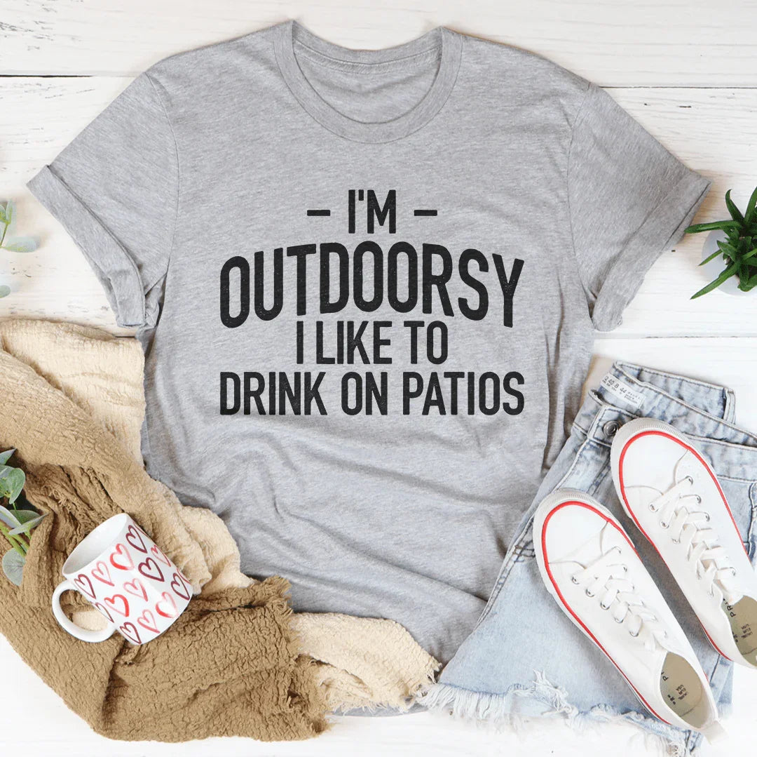I'm Outdoorsy I Drink Wine On Patios Tee