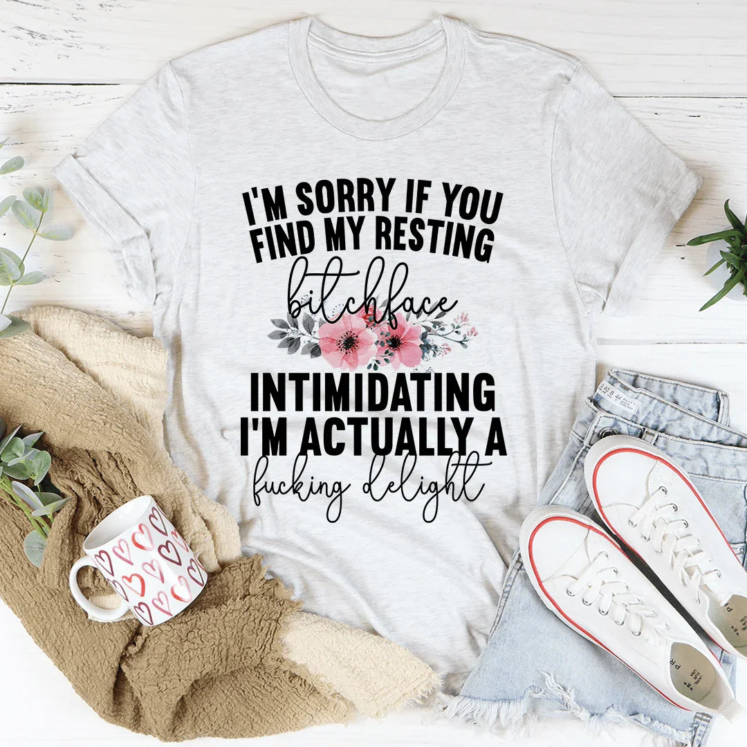 I'm Sorry If You Find My Resting Face Intimidating Tee