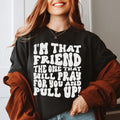 I'm That Friend The One That Will Pray For You And Pull Up Tee