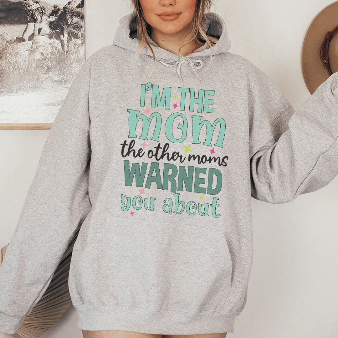 I'm The Mom The Other Moms Warned You About Hoodie