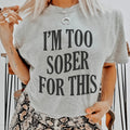 I'm Too Sober For This Tee