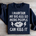 I Maintain My Big A s Sweatshirt